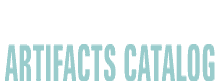 ARTIFACTS CATALOG